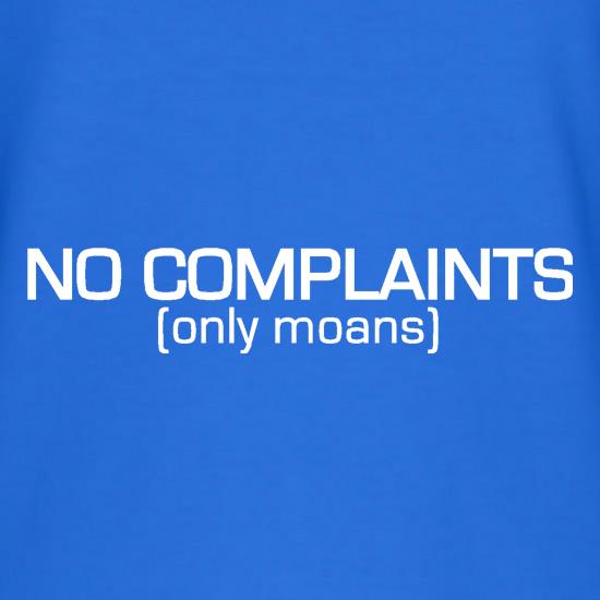 No Complaints (Only Moans) t shirt
